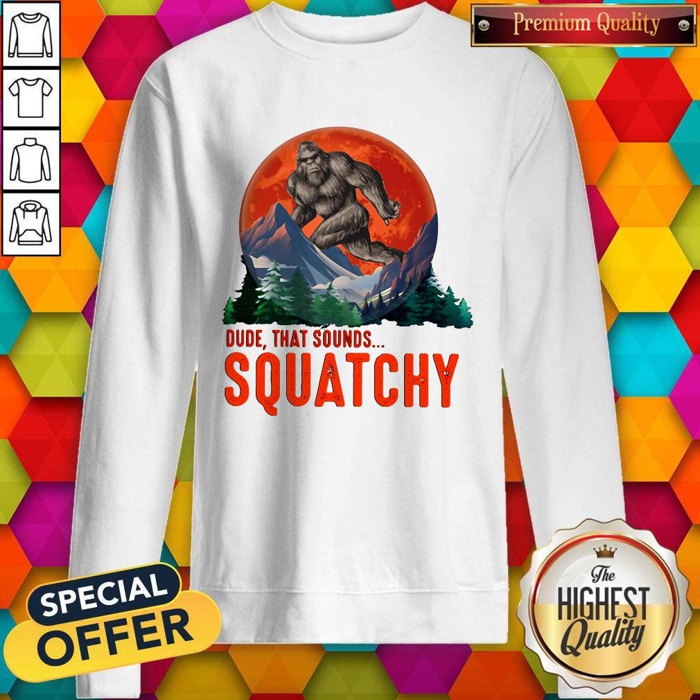 Bigfoot Dude That Sounds Squatchy Sunset Shirt - Image 5