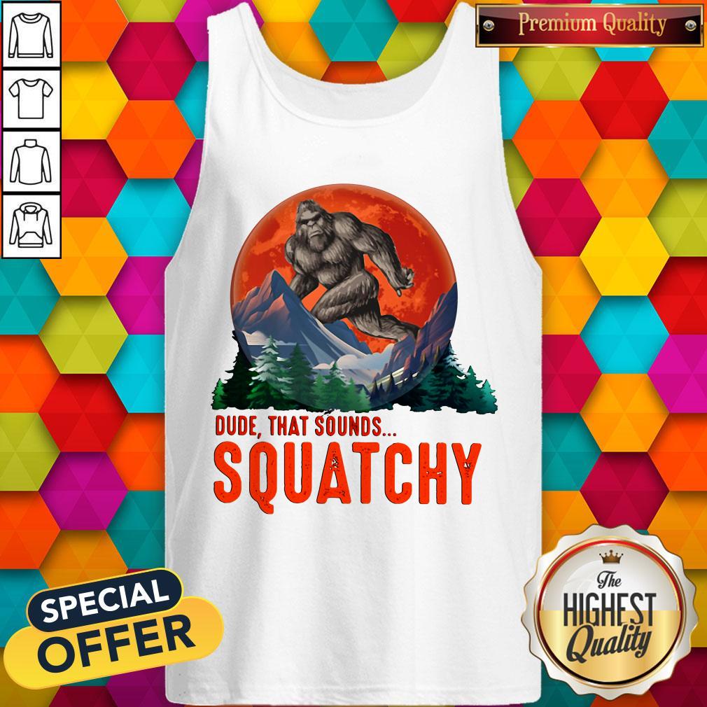 Bigfoot Dude That Sounds Squatchy Sunset Shirt - Image 4