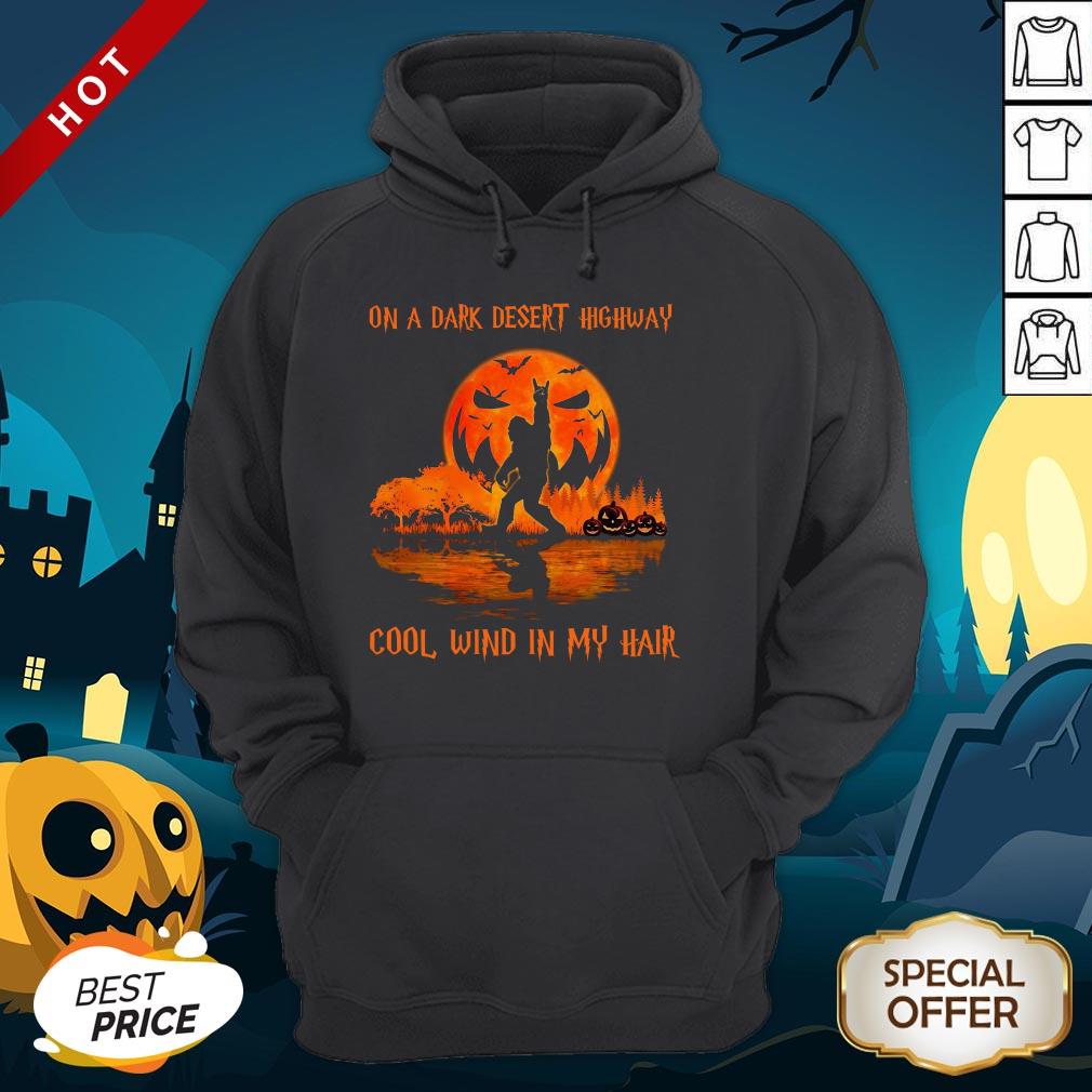 Bigfoot On A Dark Desert Highway Cool Wind In My Hair Halloween Shirt - Image 5