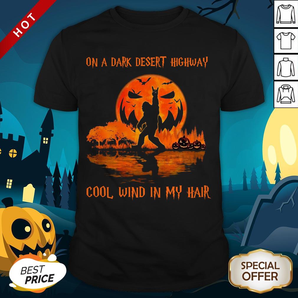 Bigfoot On A Dark Desert Highway Cool Wind In My Hair Halloween Shirt