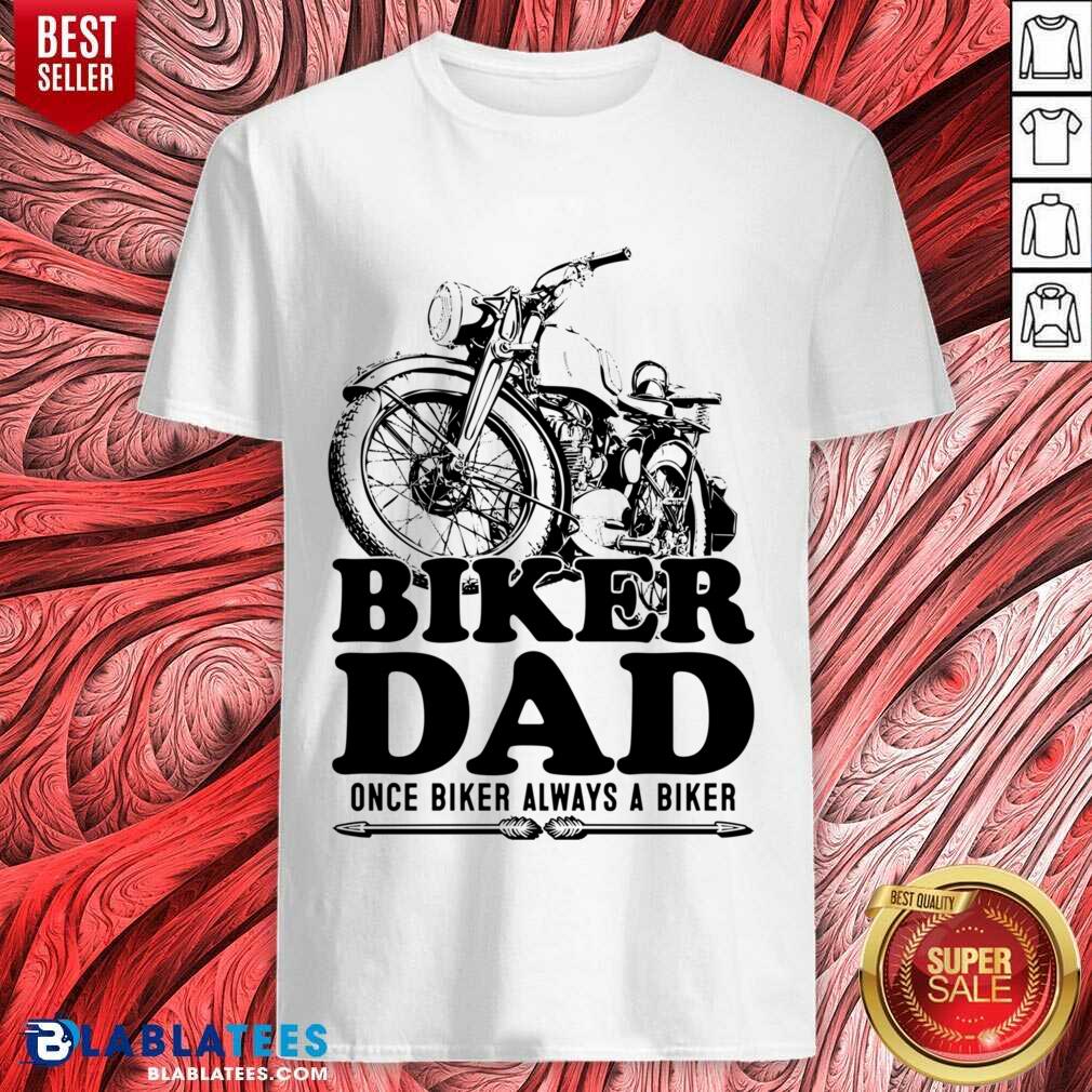 Biker Dad Once Biker Alway A Biker Shirt
