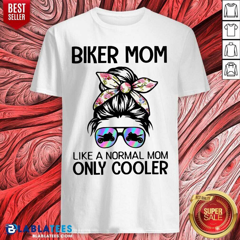 Biker Mom Like A Normal Mom Only Cooler Shirt
