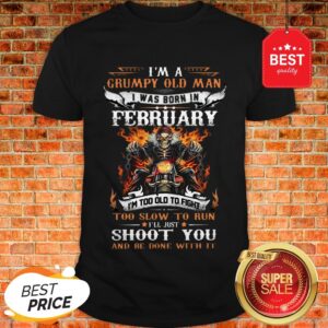 Biker Skull Im A Grumpy Old Man I Was Born In February Shoot You Shirt