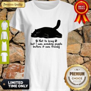 Black Cat Not To Brag But I Was Avoiding People Before It Was Trendy Shirt