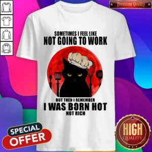 Black Cat Sometimes I Feel Like Not Going To Work But Then I Remember I Was Born Hot Not Rich Sunset Halloween Shirt