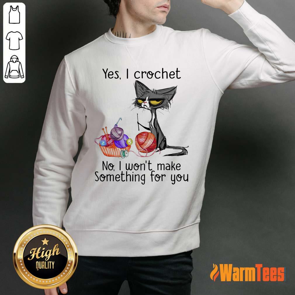 Black Cat Yes I Crochet No I Will Not Make Something For You Shirt - Image 2