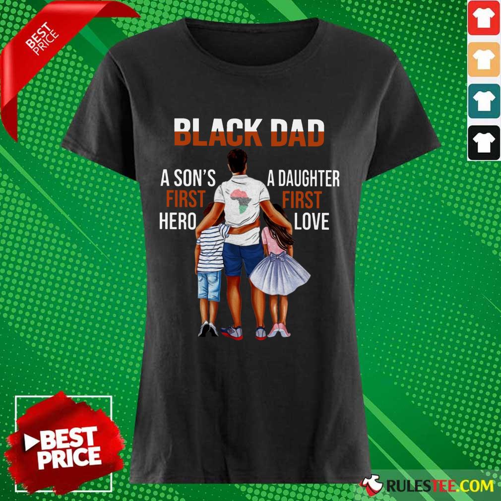 Black Dad A Son First Hero A Daughter First Love Shirt - Image 3