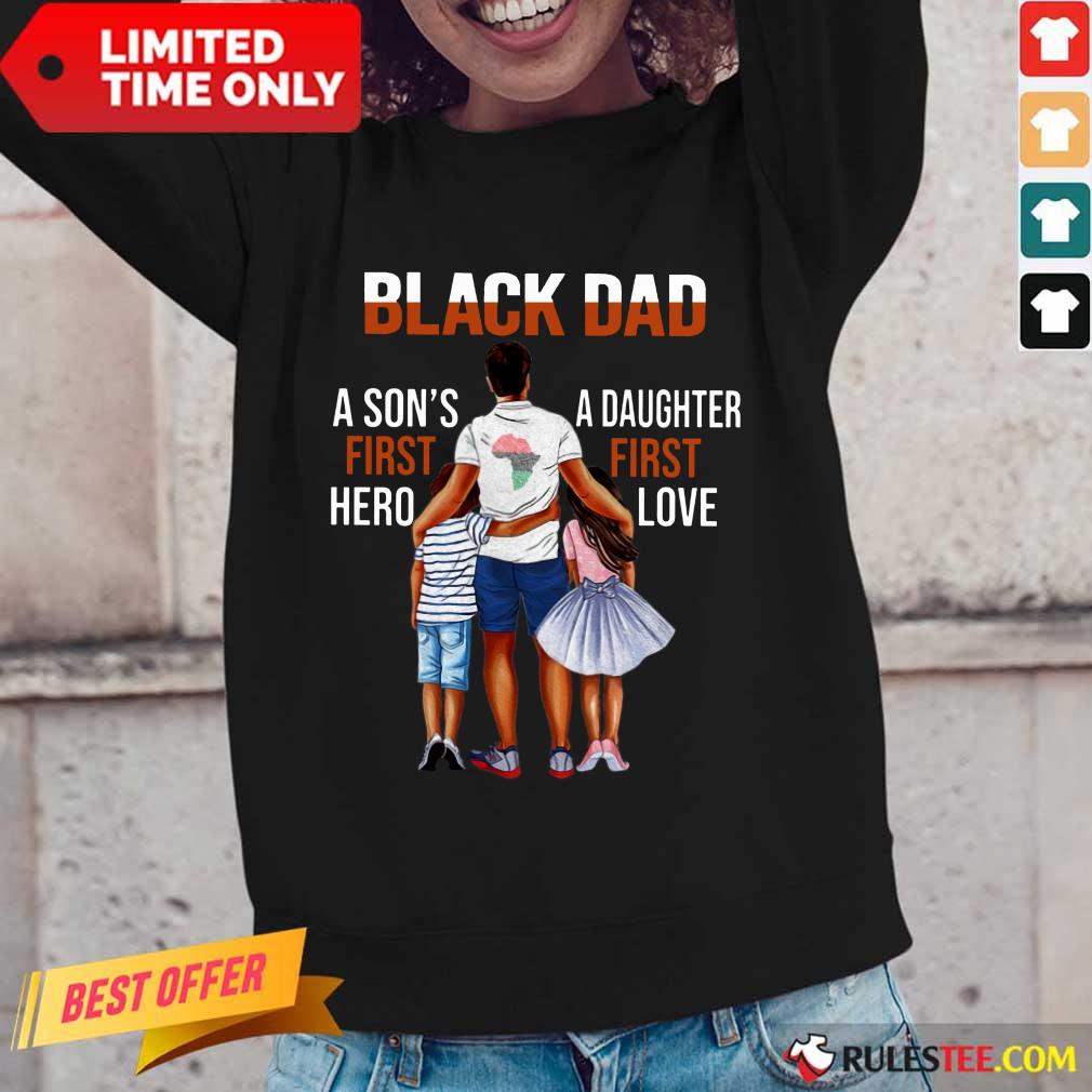 Black Dad A Son First Hero A Daughter First Love Shirt - Image 2