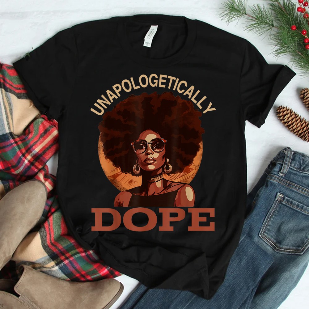 Black Women Unapologetically Dope Juneteenth Black History Shirt