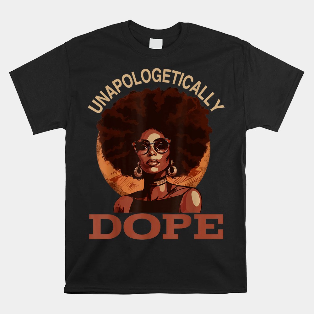 Black Women Unapologetically Dope Juneteenth Black History Shirt - Image 5