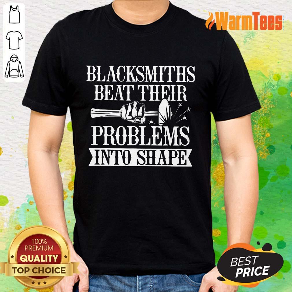 Blacksmiths Beat Their Problems Into Shape Shirt