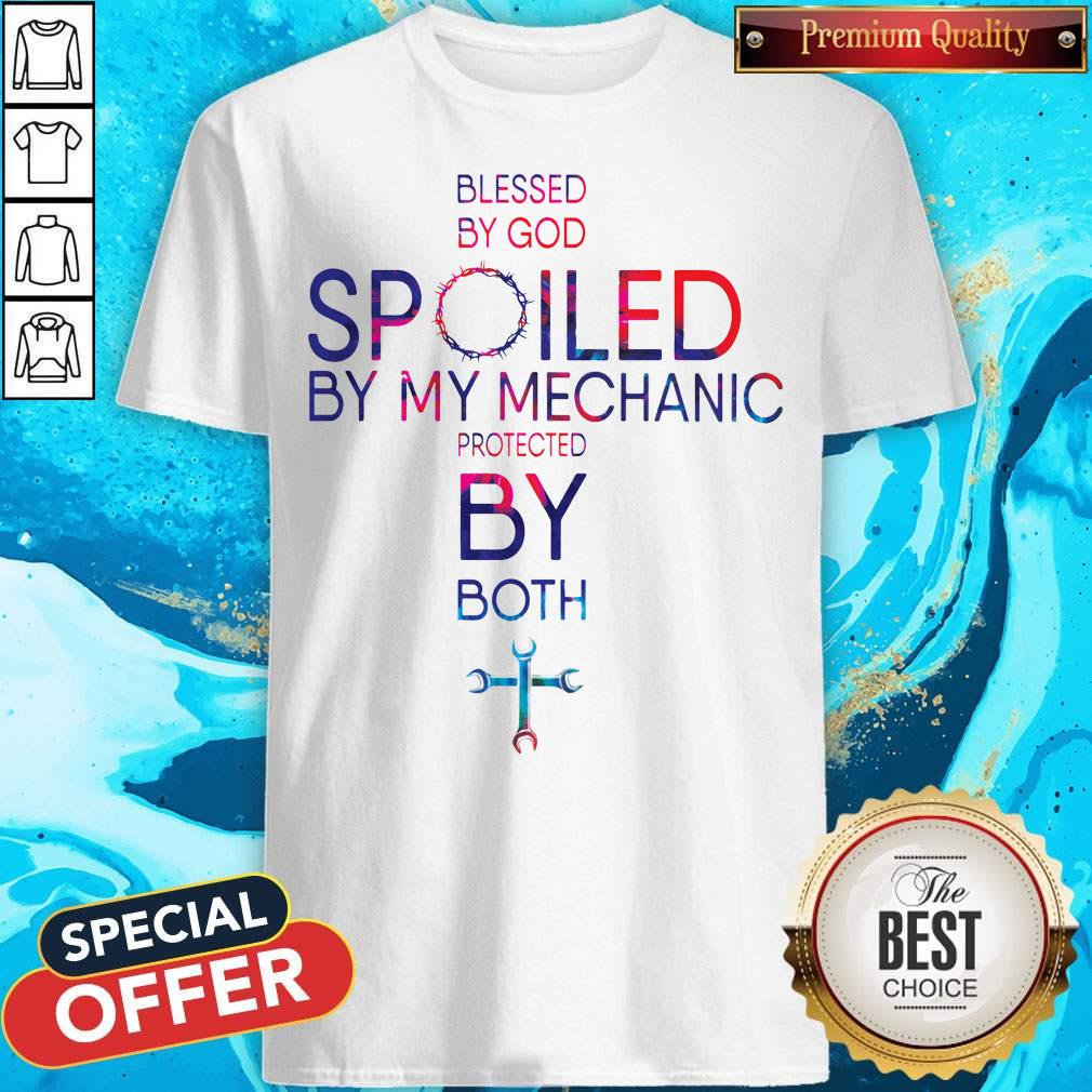 Blessed By God Spoiled By My Mechanic Protected By Both Shirt