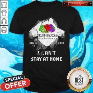 Blood Inside Fruit Of The Loom Activewear Covid-19 2020 I Can’t Stay At Home Shirt