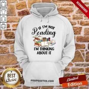 Alternative view of Book If Im Not Reading Im Thinking About It Shirt