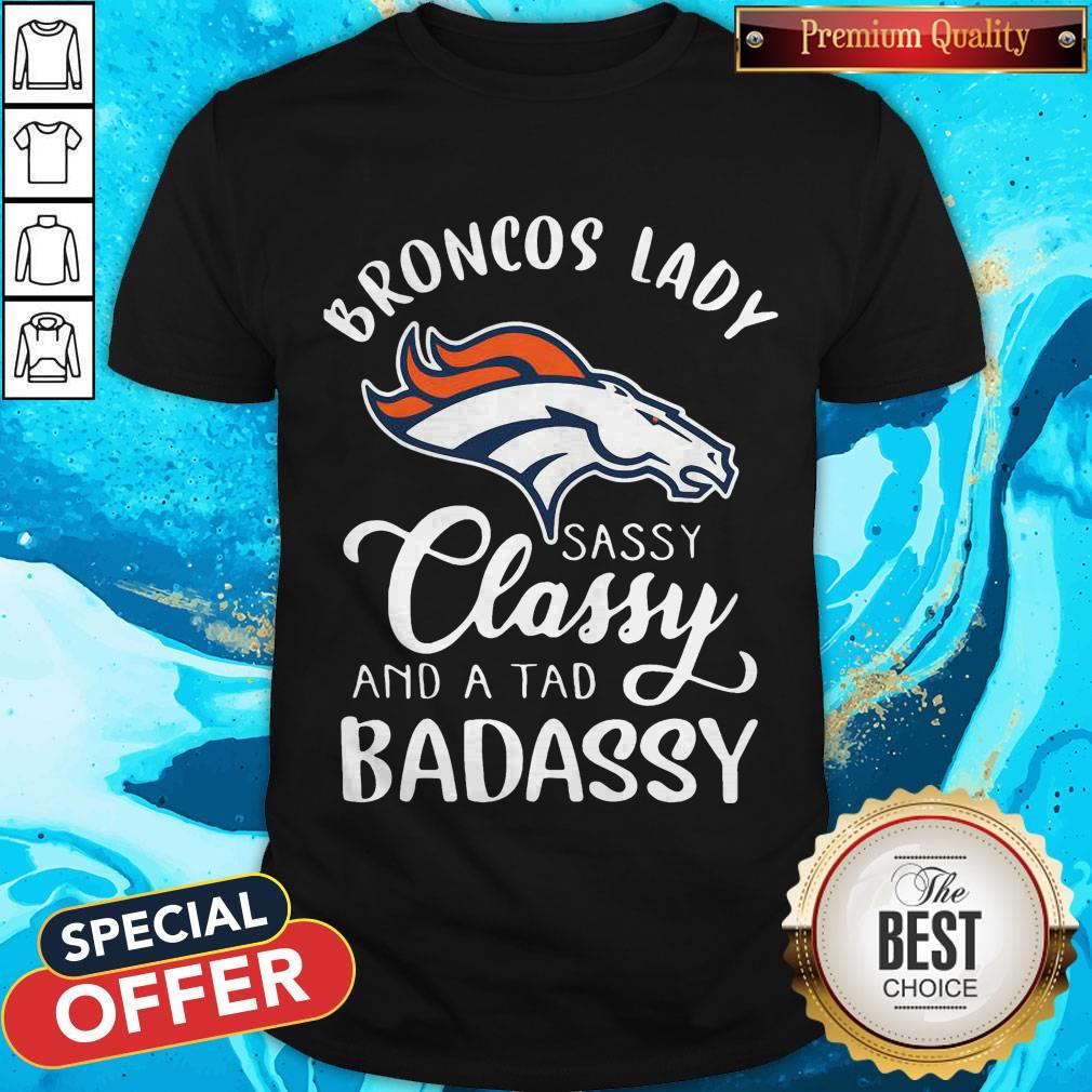 Broncos Lady Sassy Classy And A Tad Badassy Shirt