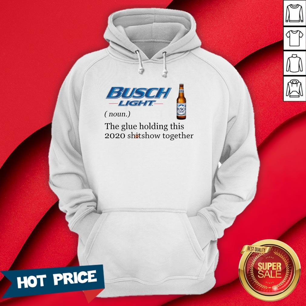 Busch Light The Glue Holding This 2020 Shitshow Together Shirt - Image 5