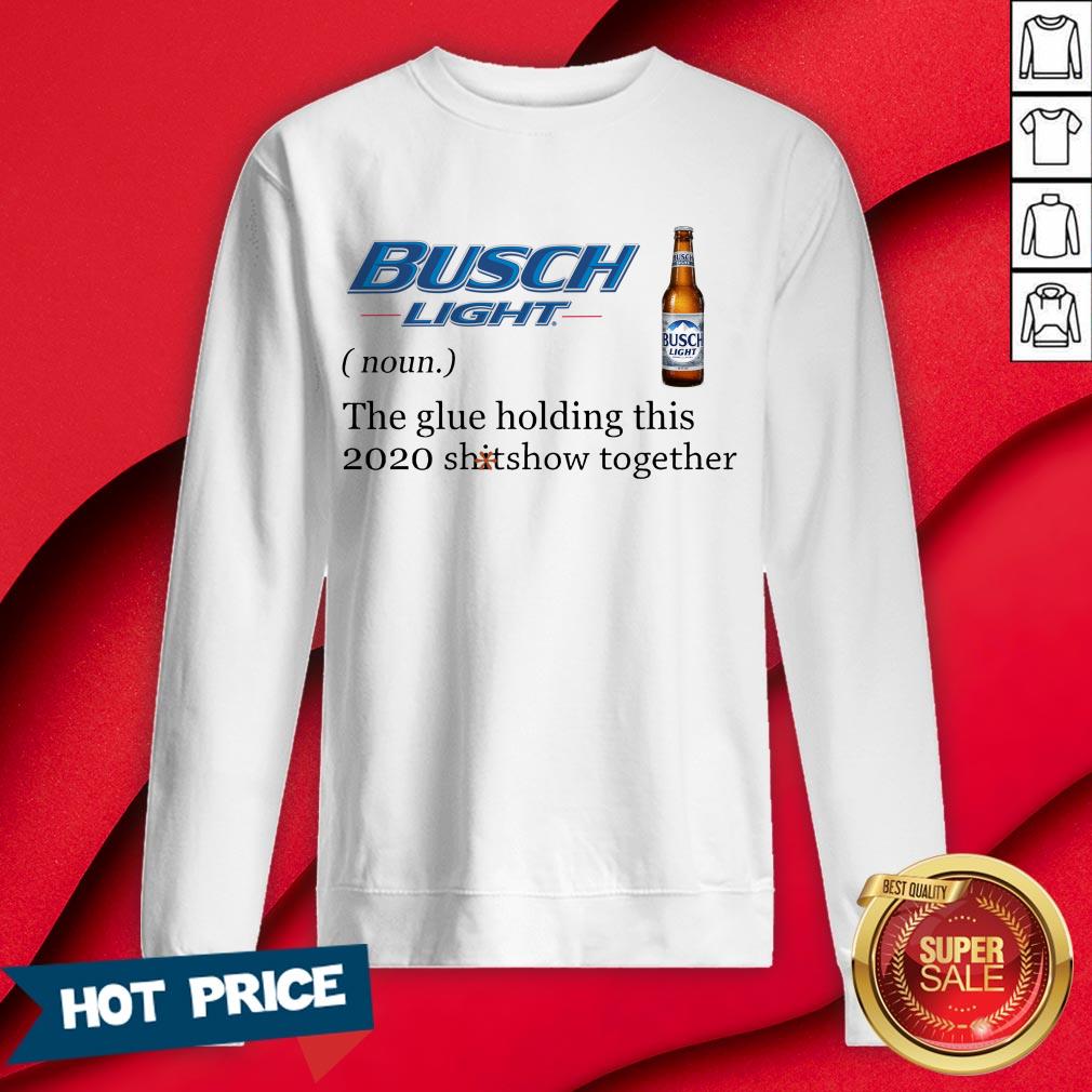 Busch Light The Glue Holding This 2020 Shitshow Together Shirt - Image 4