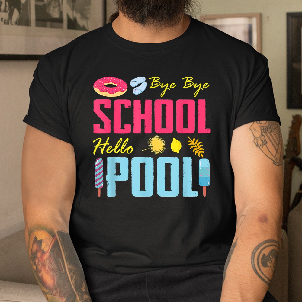 Bye School Hello Pool Beach Last Day Of School Shirt - Image 3