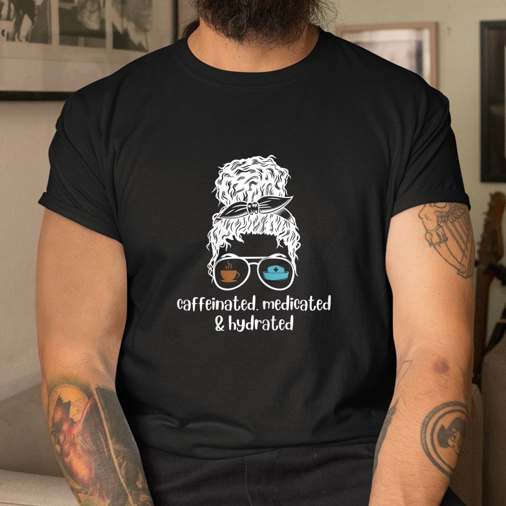 Caffeinated Medicated Hydrated Nurse Shirt - Image 3