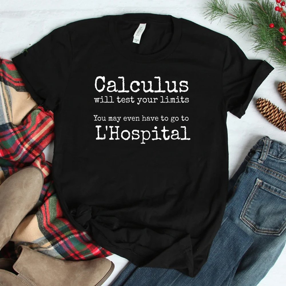 Calculus Tests Limit Go To Lhospital Funny Math Shirt