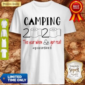 Camping 2020 The Year When Shit Got Real Quarantined Coronavirus Shirt