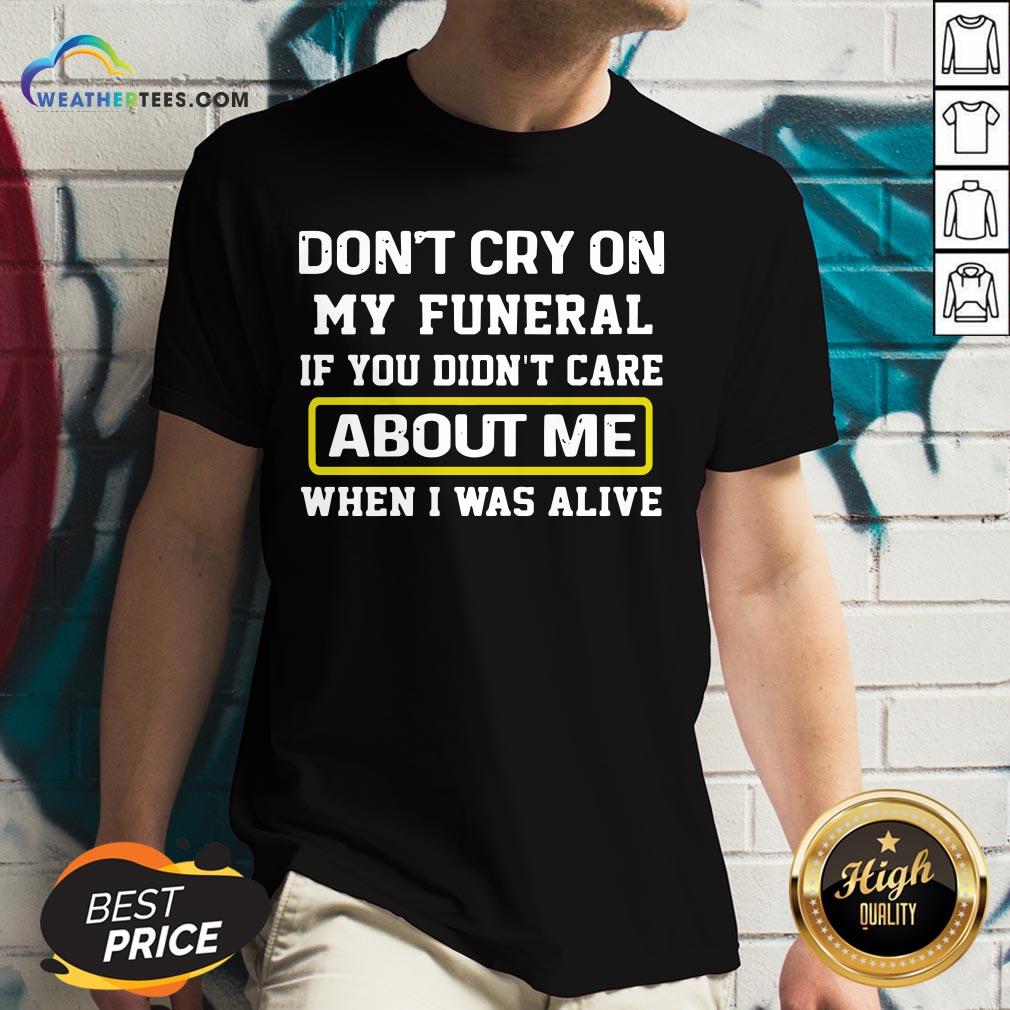 Cancel Don’t Cry On My Funeral If You Didn’t Care About Me When I Was Alive Shirt - Image 2