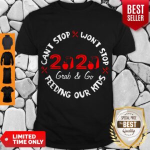 Can’t Stop Won’t Stop Feeding Our Kids 2020 Grab And Go Shirt