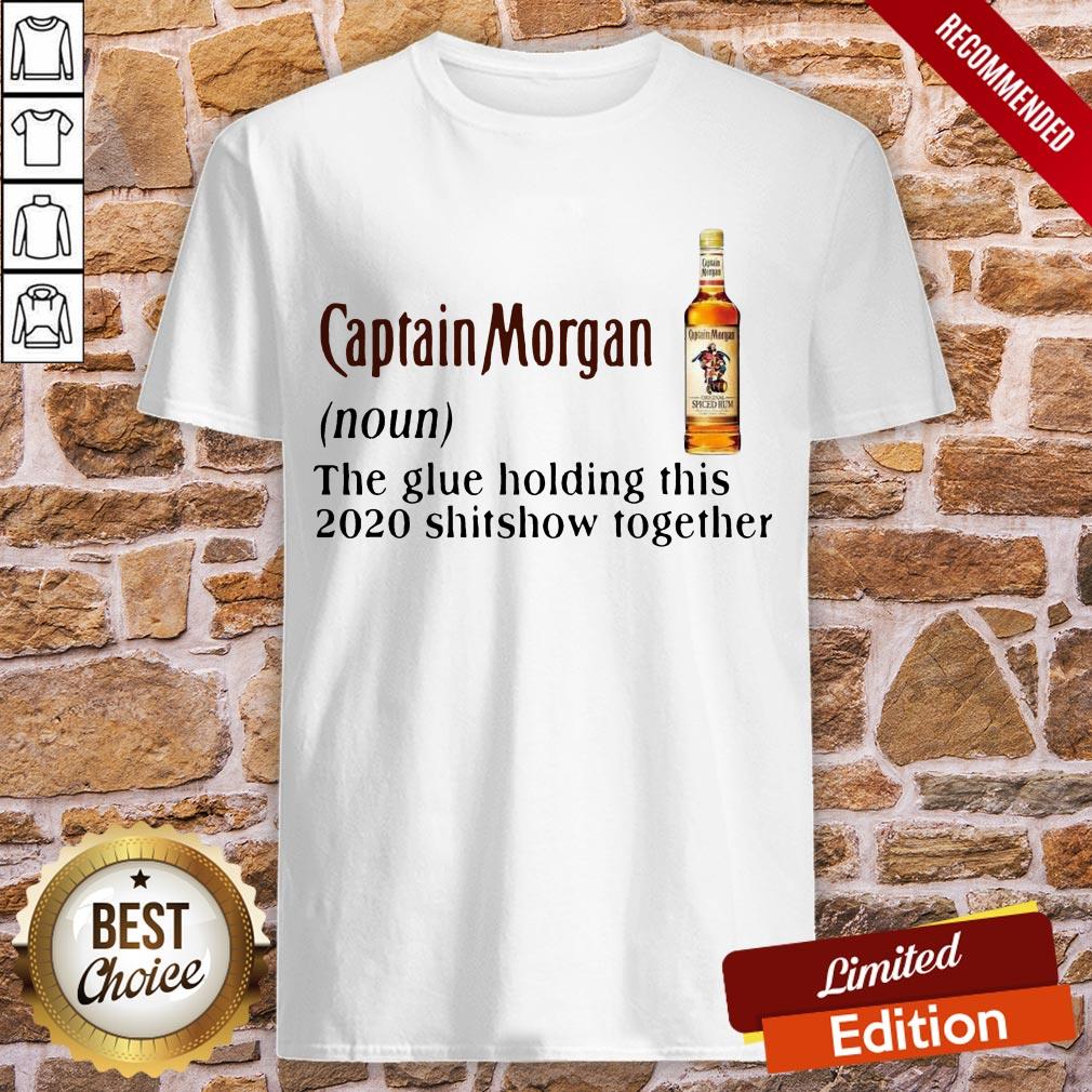 Captain Morgan The Glue Holding This 2020 Shitshow Together Shirt