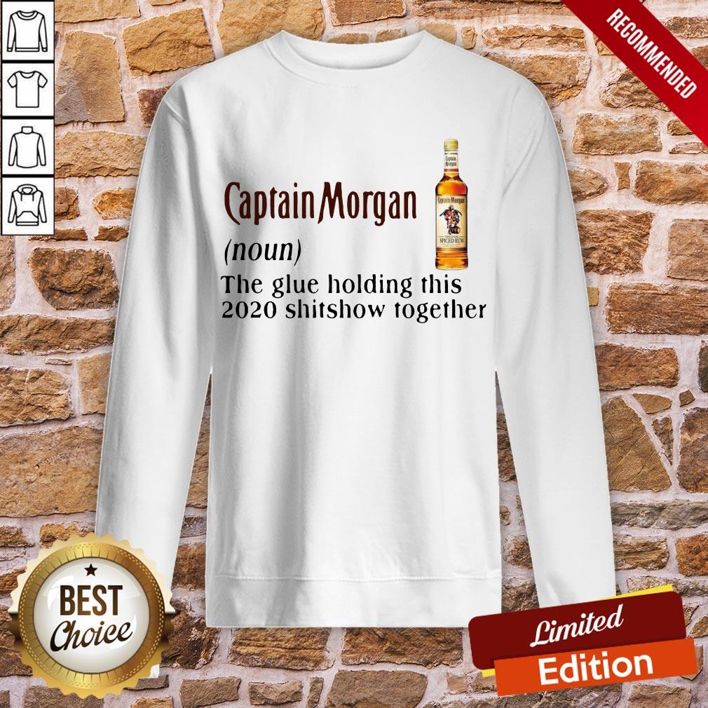 Captain Morgan The Glue Holding This 2020 Shitshow Together Shirt - Image 4