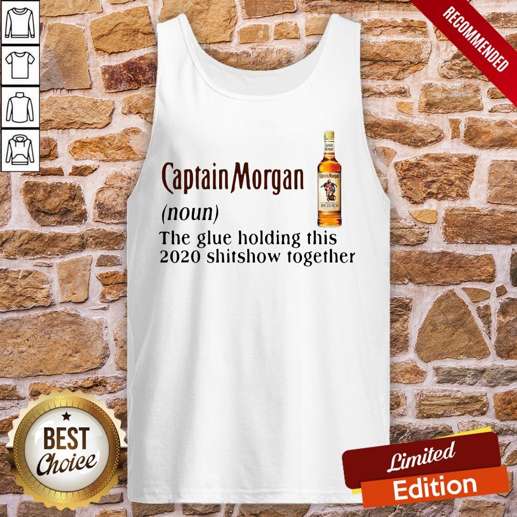 Captain Morgan The Glue Holding This 2020 Shitshow Together Shirt - Image 3