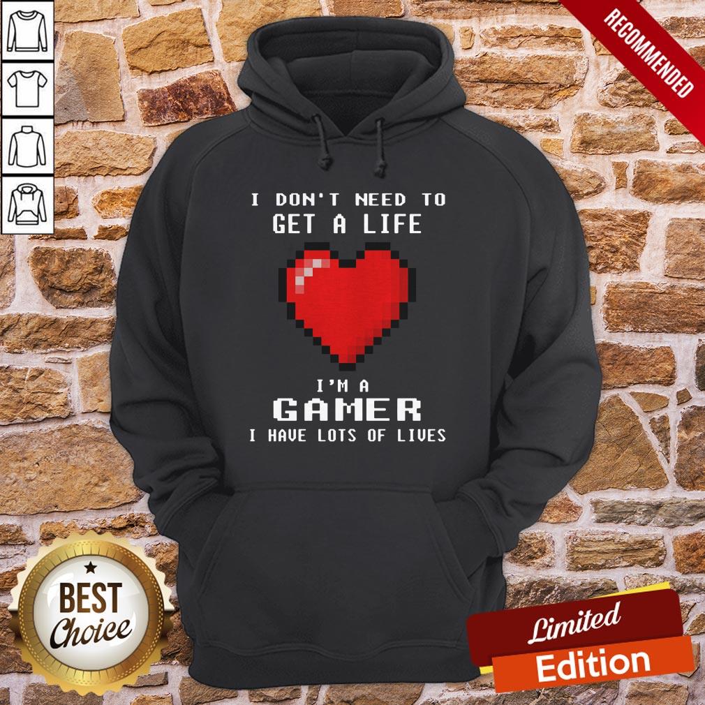 Capture I Don’t I Need To Get A Life I’m A Gamer I Have Lots Of Lives Shirt - Image 5