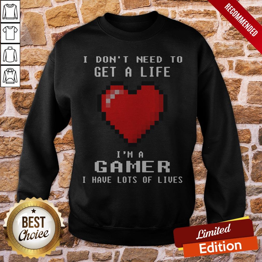 Capture I Don’t I Need To Get A Life I’m A Gamer I Have Lots Of Lives Shirt - Image 4