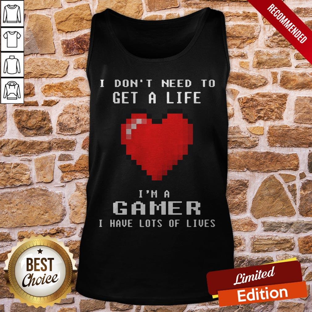 Capture I Don’t I Need To Get A Life I’m A Gamer I Have Lots Of Lives Shirt - Image 3