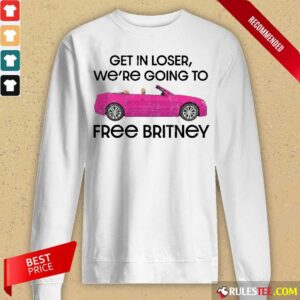 Alternative view of Car Get In Loser We're Going To Free Britney Shirt