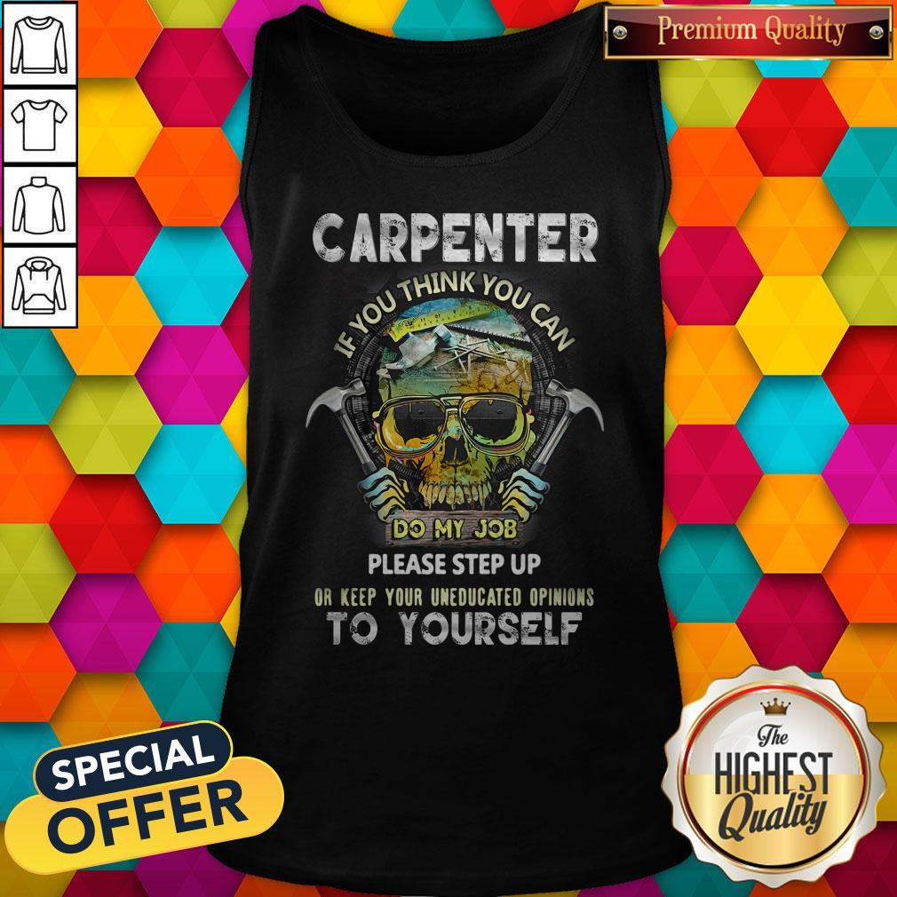 Carpenter If You Think You Can Please Step Up Or Keep Your Uneducated Opinions To Yourself Skull Ha Shirt - Image 2