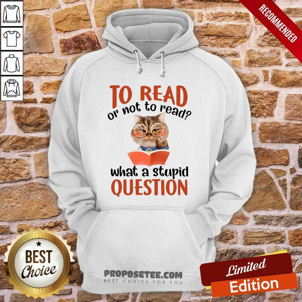 Cat And Book To Read Or Not To Read What A Stupid Question Shirt - Image 2