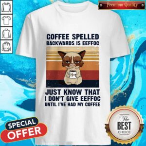 Cat Coffee Spelled Backwards Is Eeffoc Just Know That I Don’t Give Eeffoc Until I’Ve Had My Coffee Vintage Retro Shirt