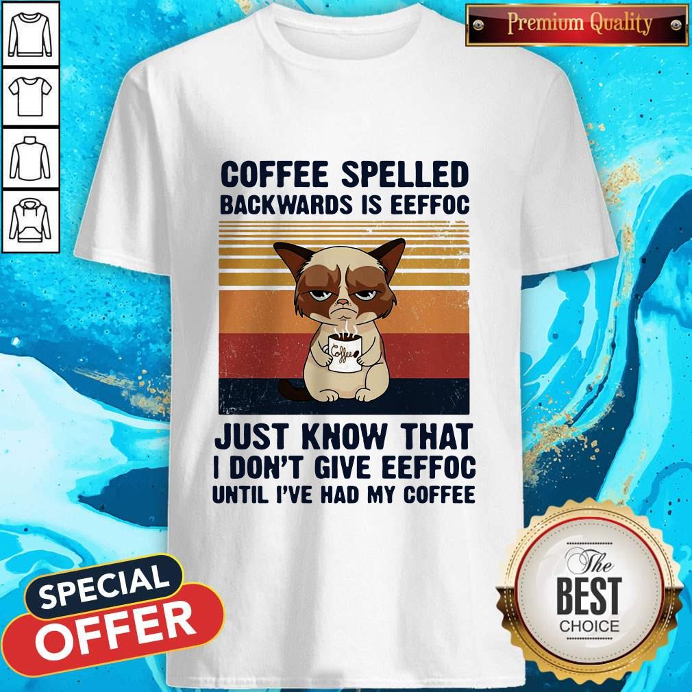 Cat Coffee Spelled Backwards Is Eeffoc Just Know That I Don’t Give Eeffoc Until I’Ve Had My Coffee Vintage Retro Shirt
