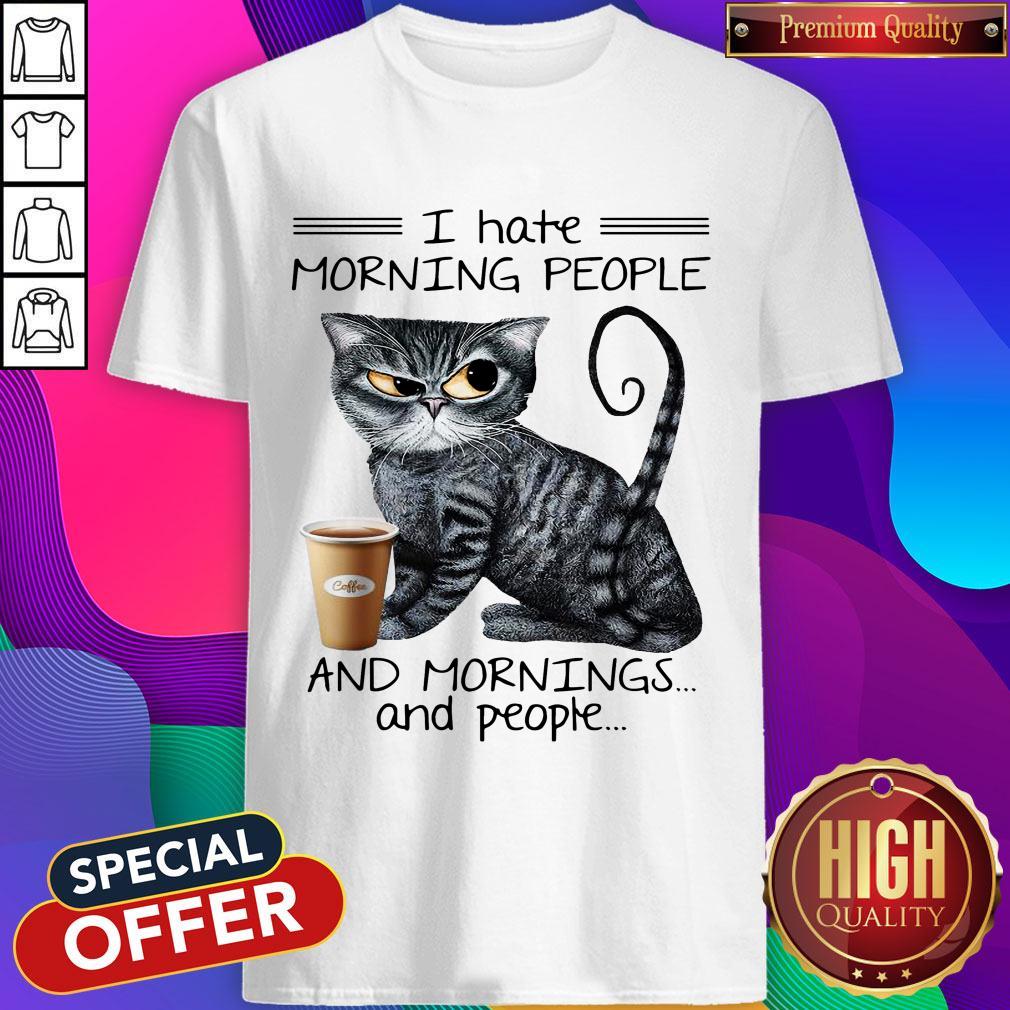 Cat Drink Coffee I Hate Morning People And Mornings And People Shirt