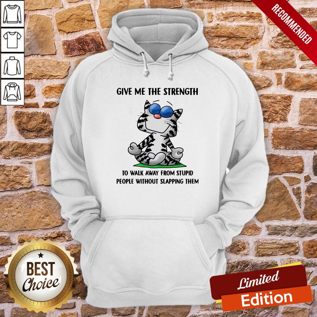 Cat Give Me The Strength To Walk Away From Stupid People Shirt - Image 2