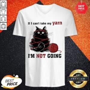 Alternative view of Cat If I Can't Take My Yarn I'm Not Going Shirt
