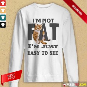 Alternative view of Cat I'm Not Fat I'm Just Easy To See Shirt