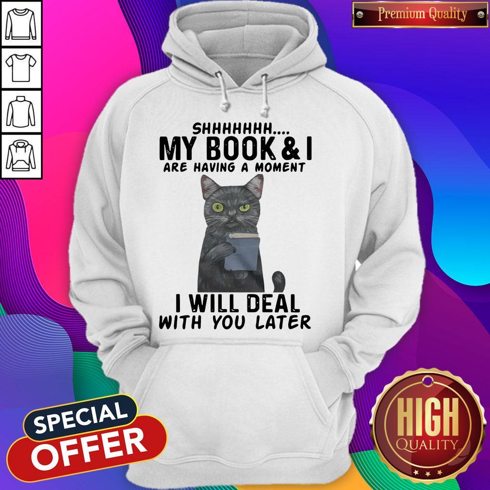 Cat Shhhhh My Book & I Are Having A Moment I Will Deal With You Later Shirt - Image 5
