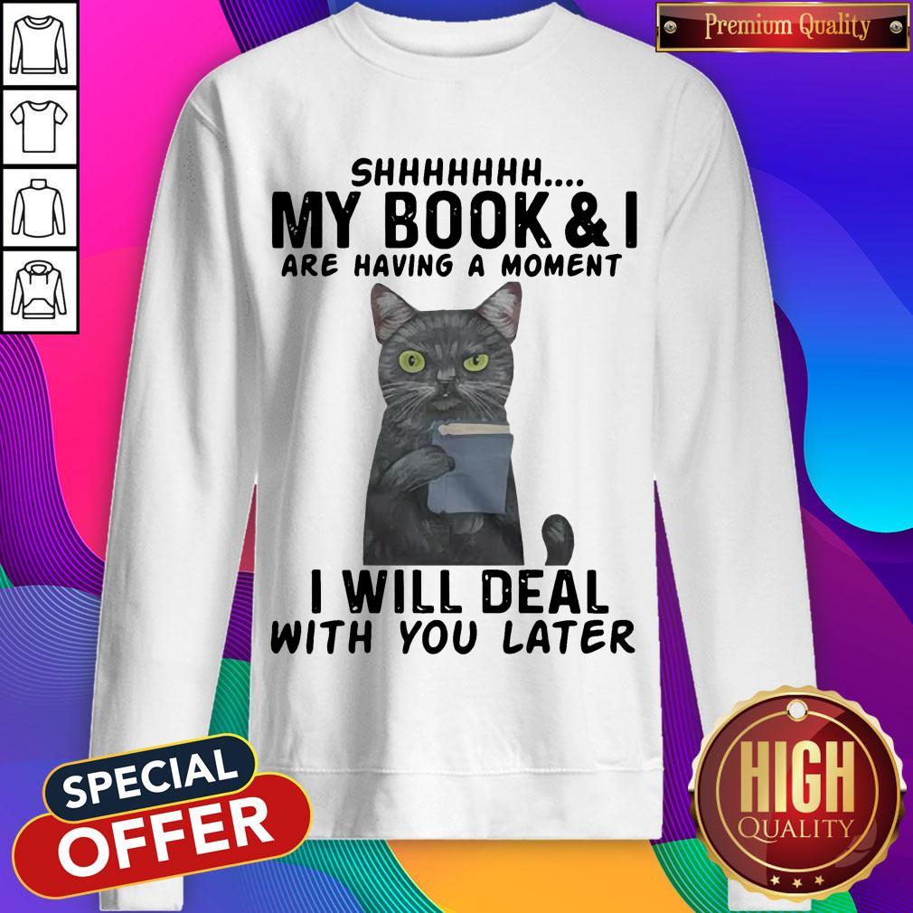 Cat Shhhhh My Book & I Are Having A Moment I Will Deal With You Later Shirt - Image 4