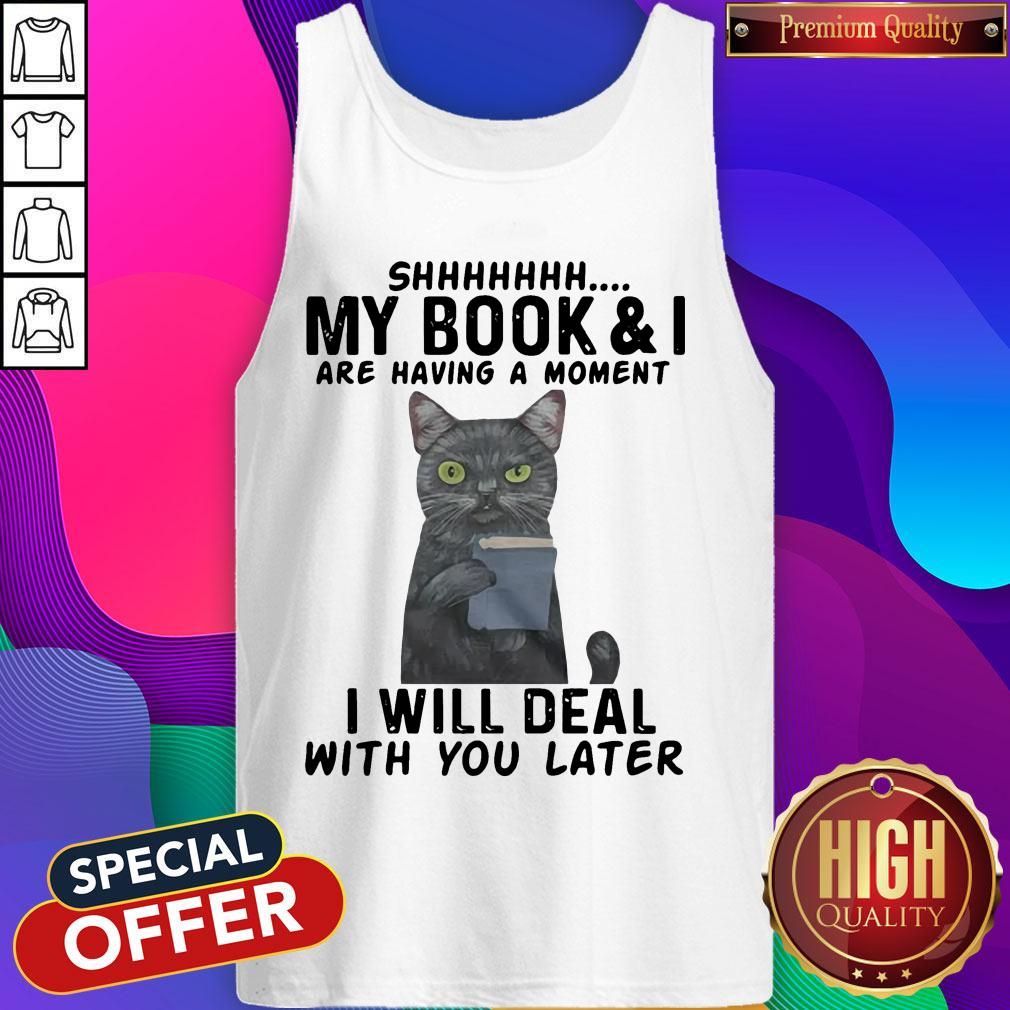 Cat Shhhhh My Book & I Are Having A Moment I Will Deal With You Later Shirt - Image 3