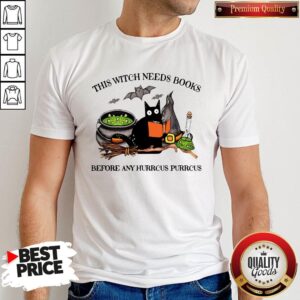 Cat This Witch Needs Books Before Any Hurrcus Purrcus Shirt