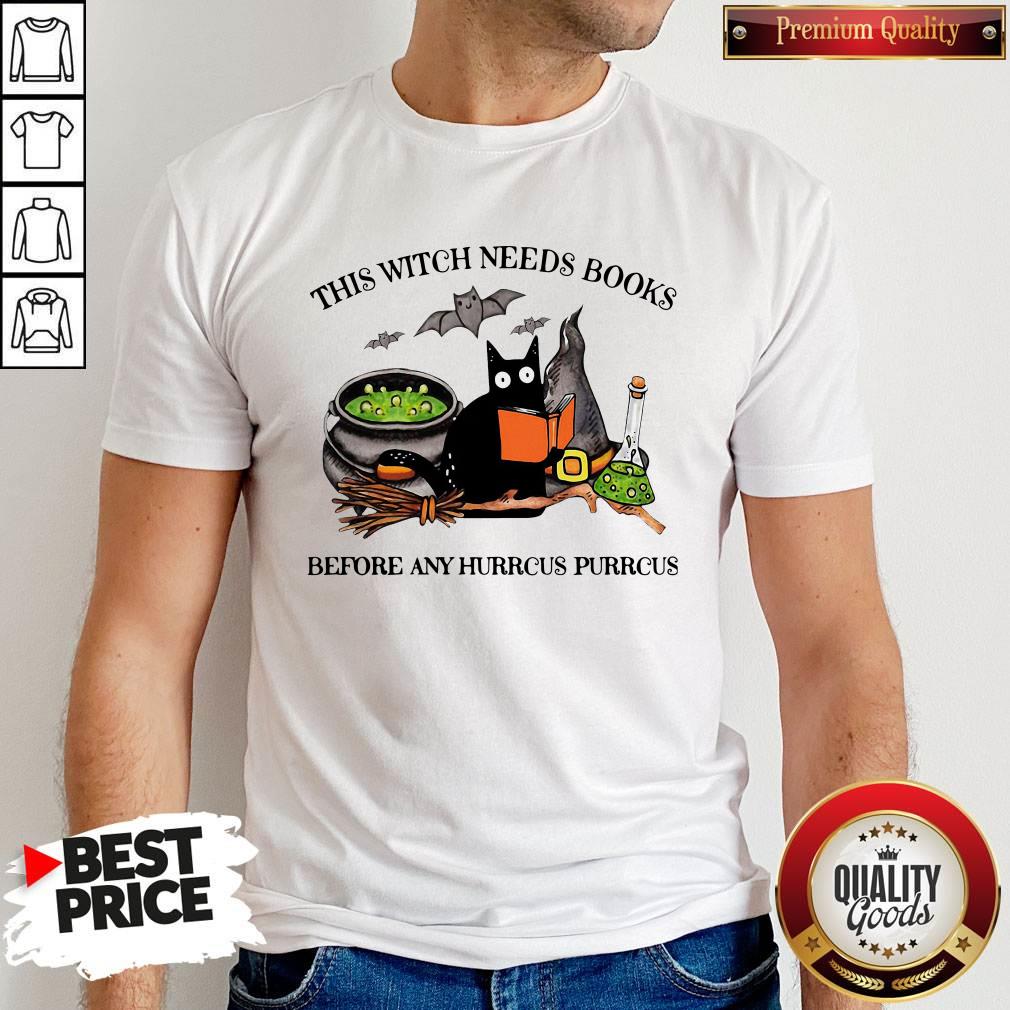 Cat This Witch Needs Books Before Any Hurrcus Purrcus Shirt