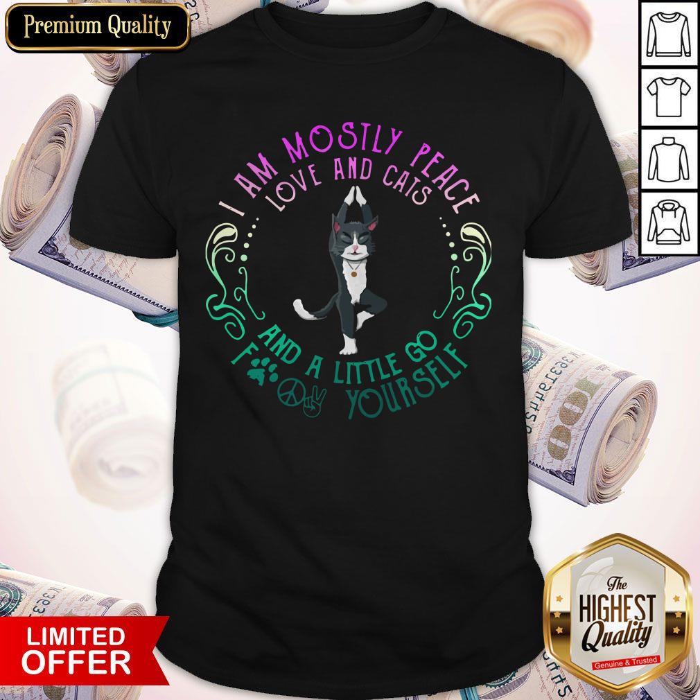 Cat Yoga I Am Mostly Peace Love And Cats And A Little Go Fuck Yourself Shirt
