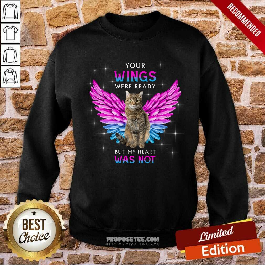 Cat Your Wings Were Ready But My Heart Was Not Shirt - Image 5