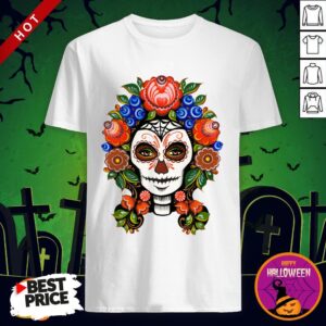 Catrina In Flowers Sugar Skull Day Of The Dead Muertos Shirt